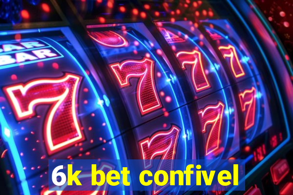 6k bet confivel